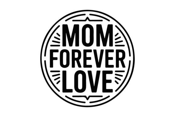 A Review of the Mom Forever Love Graphic Design Asset for T-Shirt Designs