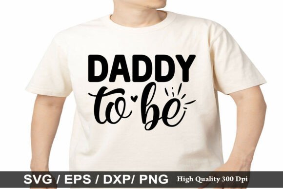 Daddy to Be SVG Graphics for T-Shirt Designs & Branding