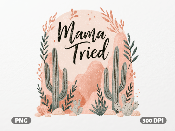 Mama Tried Boho Desert PNG for T-Shirt Graphics