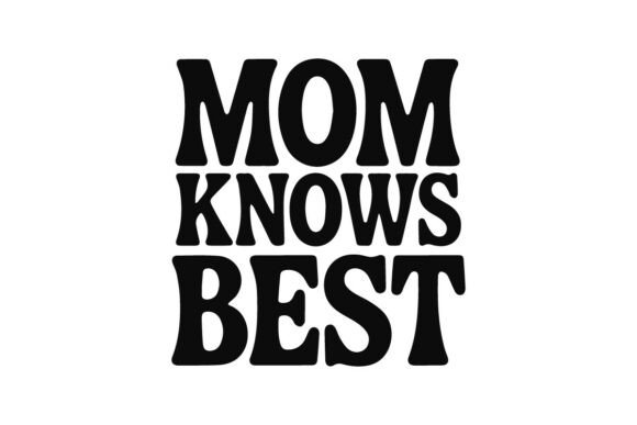 Mom Knows Best: A Graphic Design Asset for T-Shirt Designs