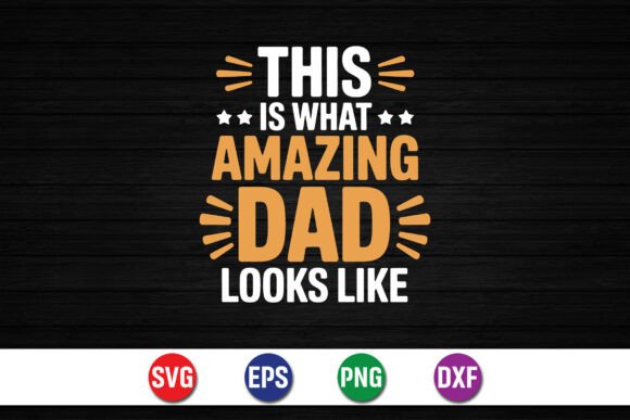 This Is What Amazing Dad Looks Like Graphics for T-Shirt Designs